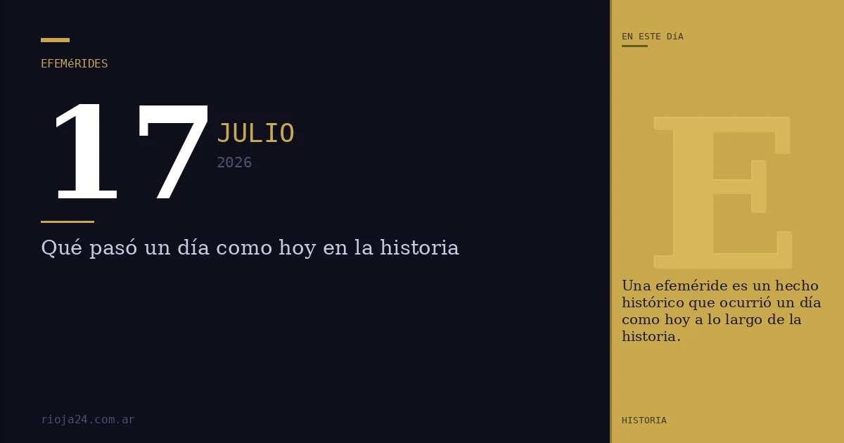 Efemérides del 17 de julio de 2026: ¿Qué pasó un día como hoy?