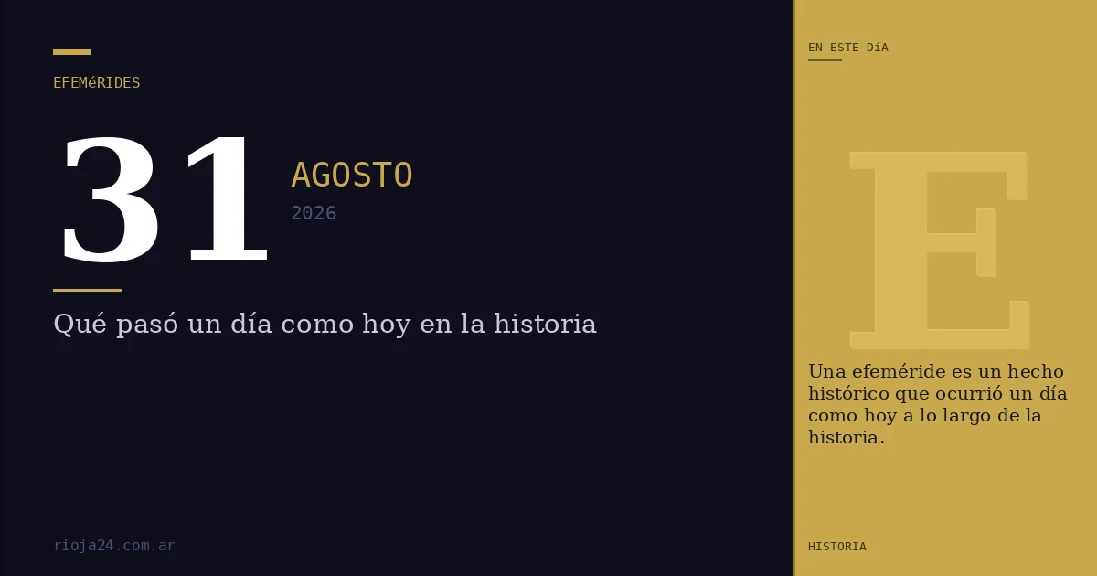 Efemérides del 31 de agosto de 2026: ¿Qué pasó un día como hoy?