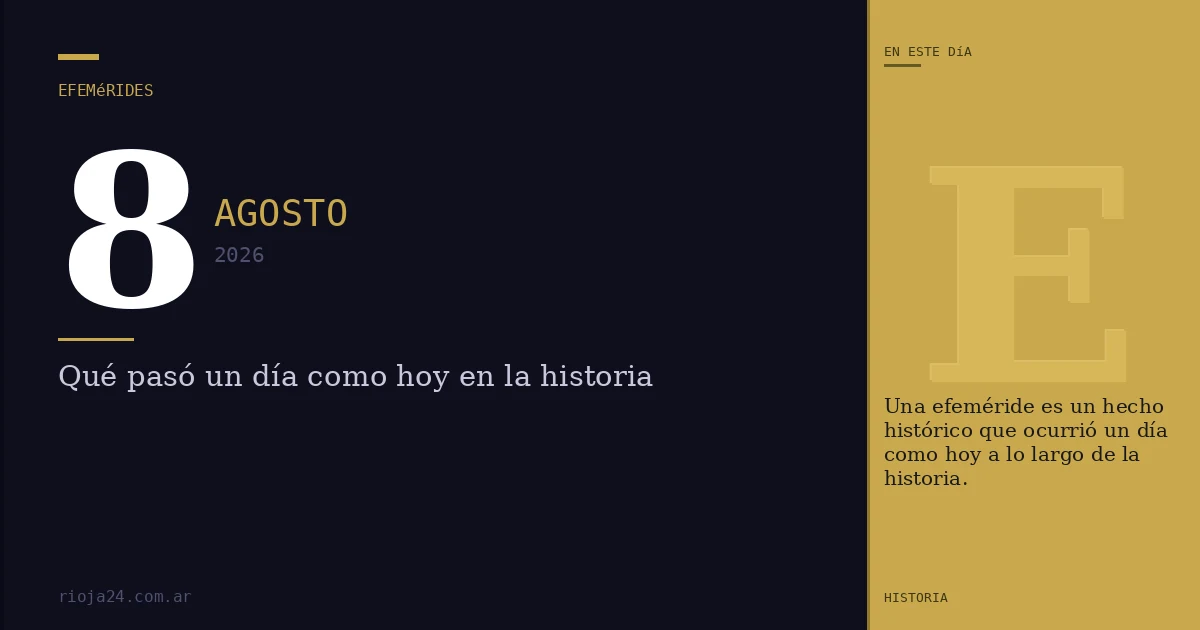 Efemérides del 8 de agosto de 2026: ¿Qué pasó un día como hoy?