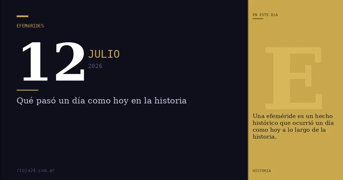 Efemérides del 12 de julio de 2026: ¿Qué pasó un día como hoy?