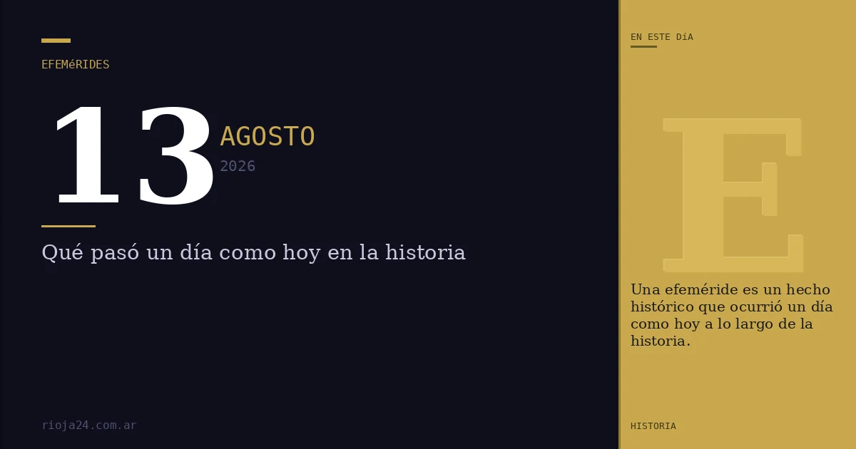 Efemérides del 13 de agosto de 2026: ¿Qué pasó un día como hoy?
