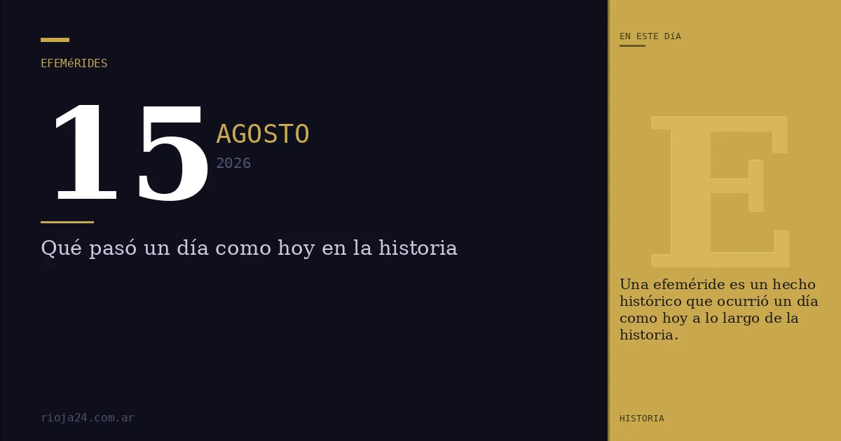 Efemérides del 15 de agosto de 2026: ¿Qué pasó un día como hoy?