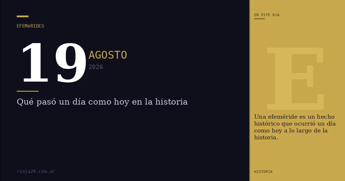 Efemérides del 19 de agosto de 2026: ¿Qué pasó un día como hoy?