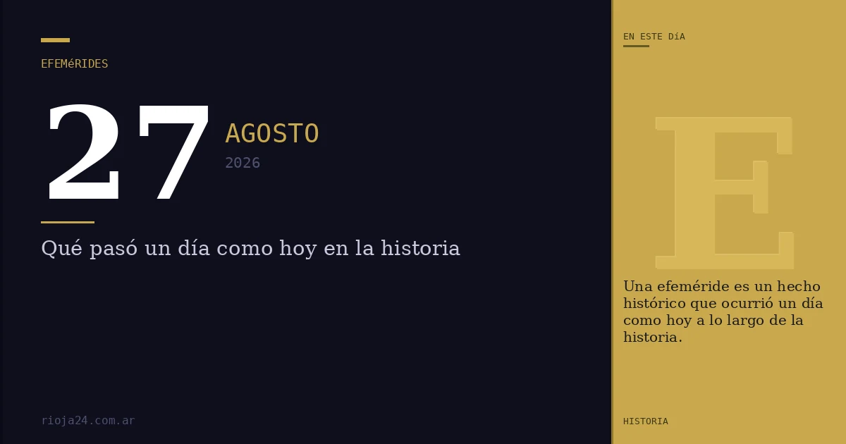 Efemérides del 27 de agosto de 2026: ¿Qué pasó un día como hoy?