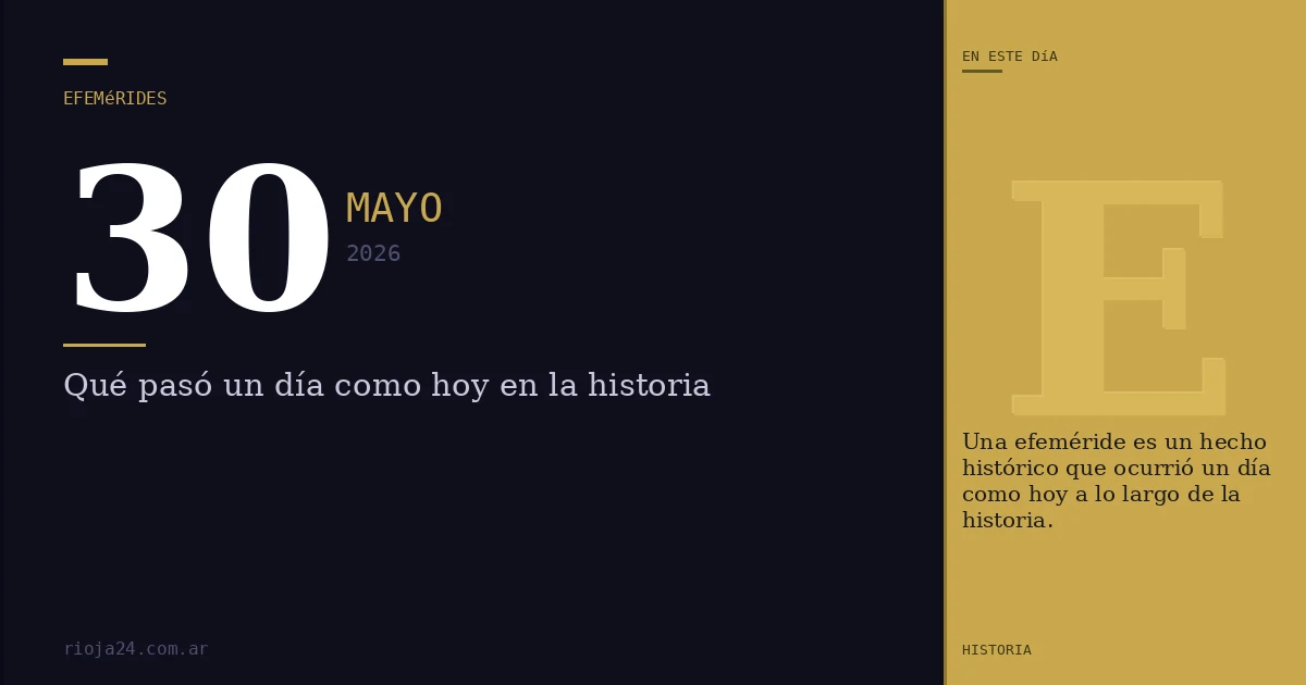 Efemérides del 30 de mayo de 2026: ¿Qué pasó un día como hoy?
