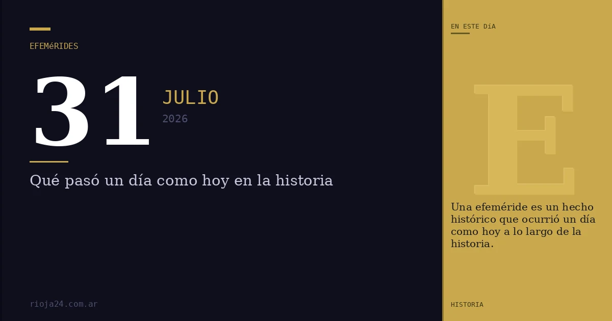 Efemérides del 31 de julio de 2026: ¿Qué pasó un día como hoy?