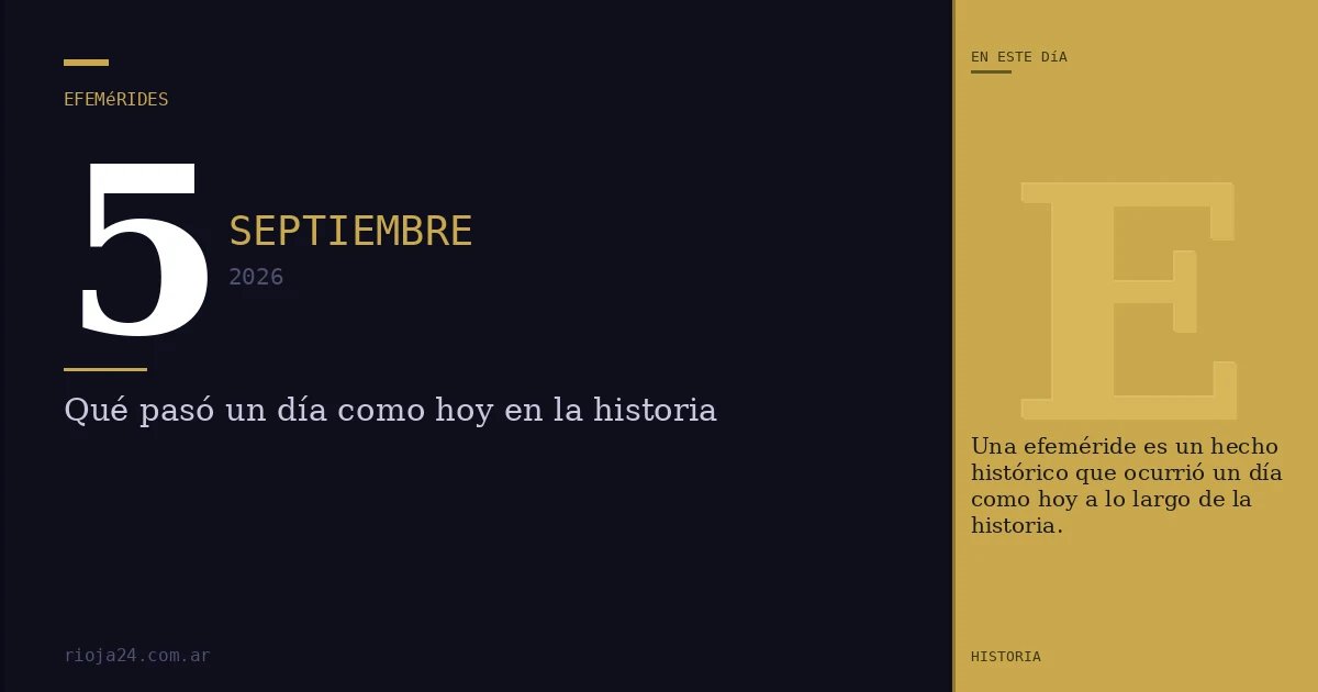 Efemérides del 5 de septiembre de 2026: ¿Qué pasó un día como hoy?