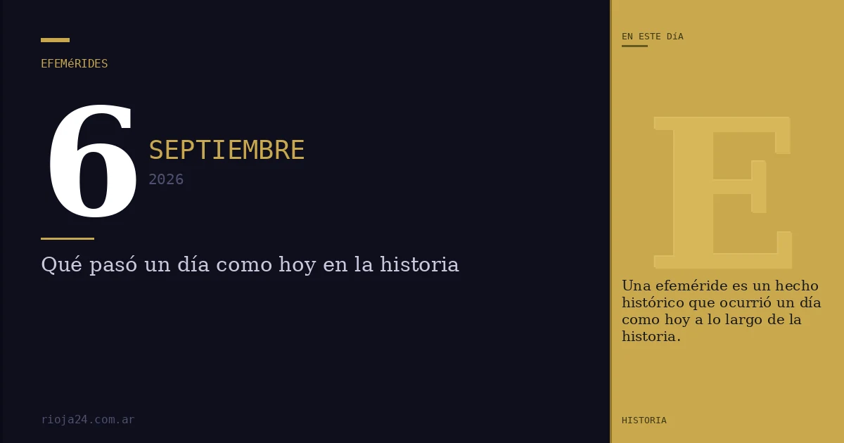 Efemérides del 6 de septiembre de 2026: ¿Qué pasó un día como hoy?
