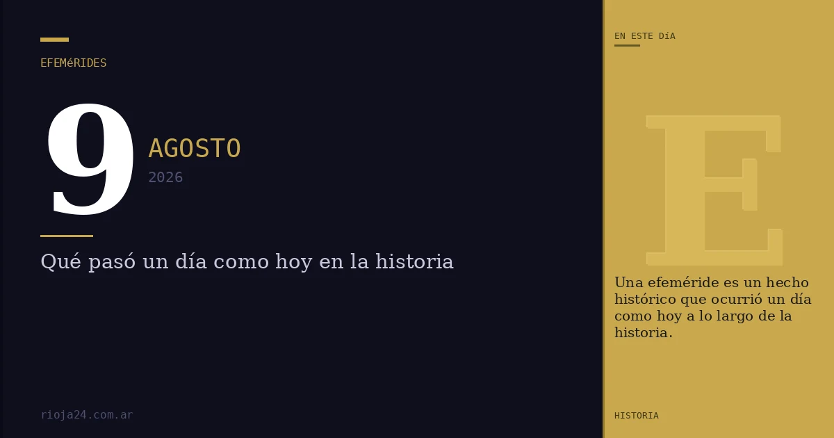 Efemérides del 9 de agosto de 2026: ¿Qué pasó un día como hoy?