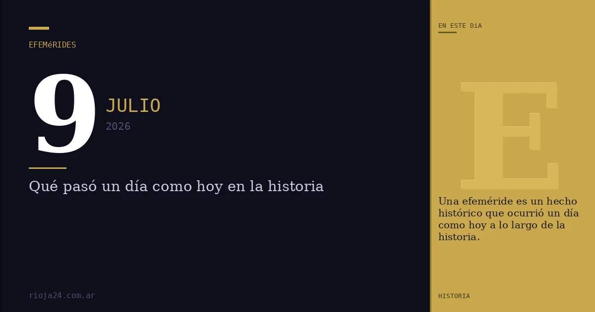 Efemérides del 9 de julio de 2026: ¿Qué pasó un día como hoy?